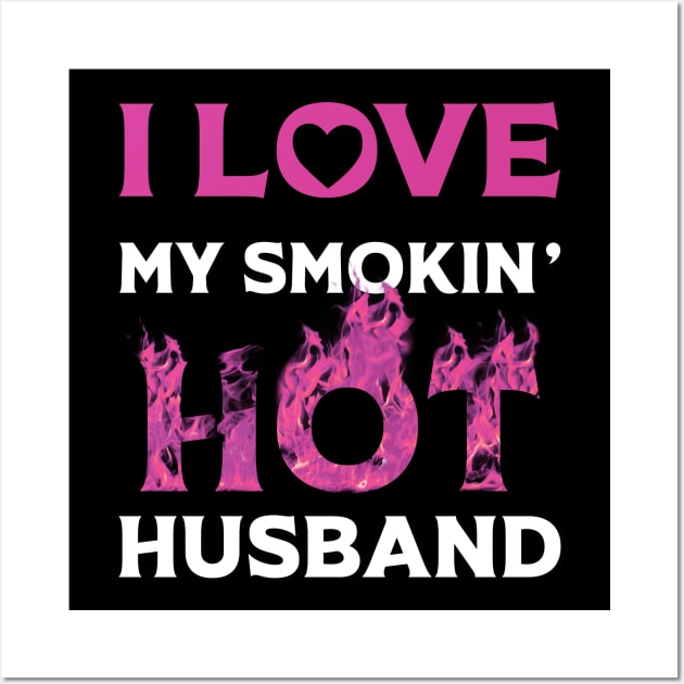 I Love My Smokin Hot Husband Wall Art by Happy Solstice